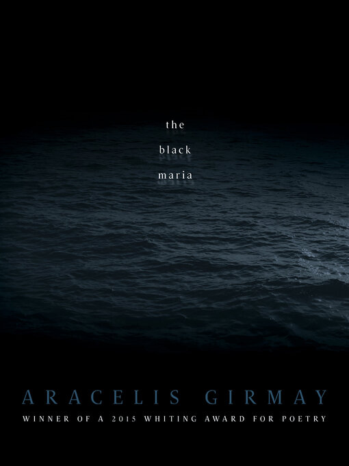 Title details for the black maria by Aracelis Girmay - Available